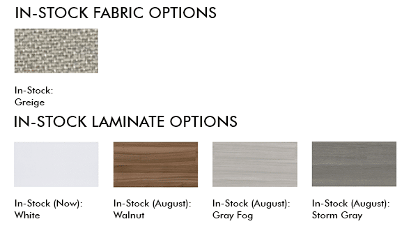 Laminate work surface options: white in stock now. Walnut, grey fog, storm grey ETA August 2024. Fabric in greige (grayish beige).